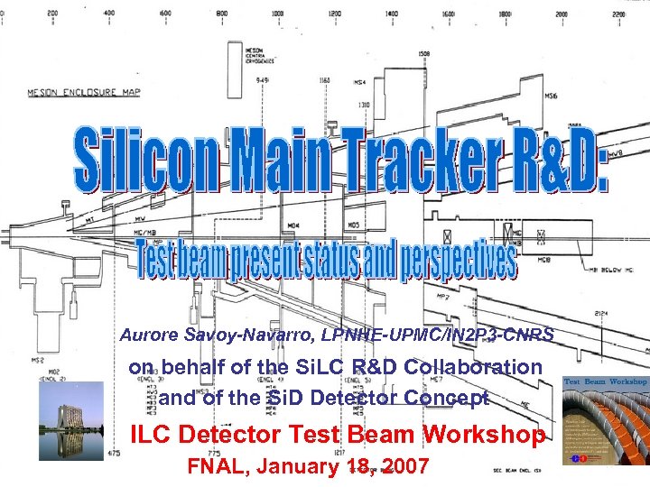 Aurore Savoy-Navarro, LPNHE-UPMC/IN 2 P 3 -CNRS on behalf of the Si. LC R&D