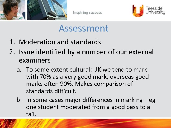 Assessment 1. Moderation and standards. 2. Issue identified by a number of our external