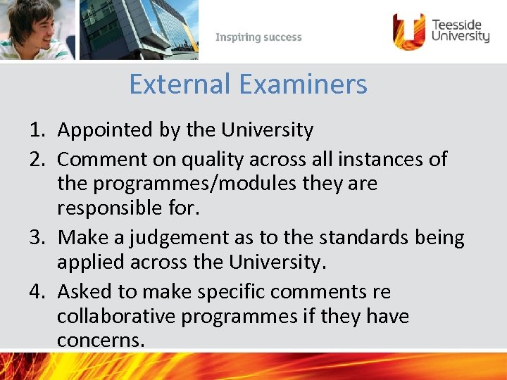 External Examiners 1. Appointed by the University 2. Comment on quality across all instances