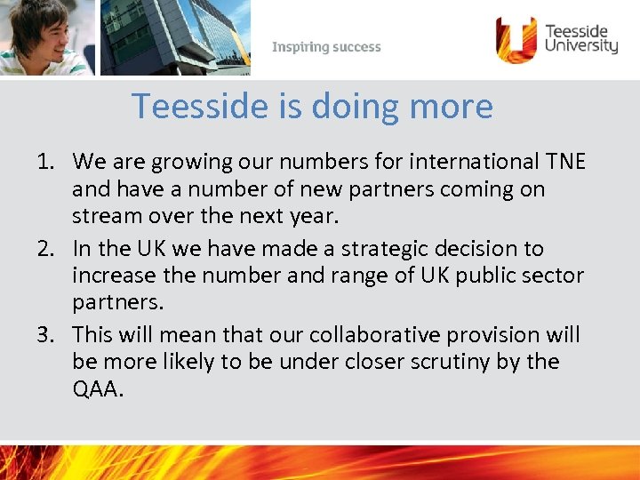 Teesside is doing more 1. We are growing our numbers for international TNE and