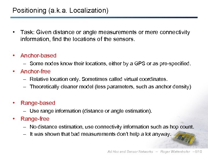 Positioning (a. k. a. Localization) • Task: Given distance or angle measurements or mere