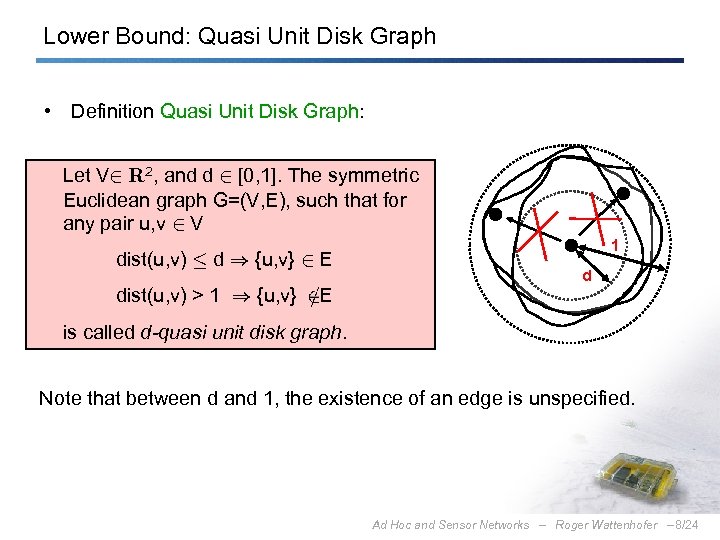 Lower Bound: Quasi Unit Disk Graph • Definition Quasi Unit Disk Graph: Let V