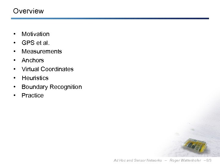 Overview • • Motivation GPS et al. Measurements Anchors Virtual Coordinates Heuristics Boundary Recognition