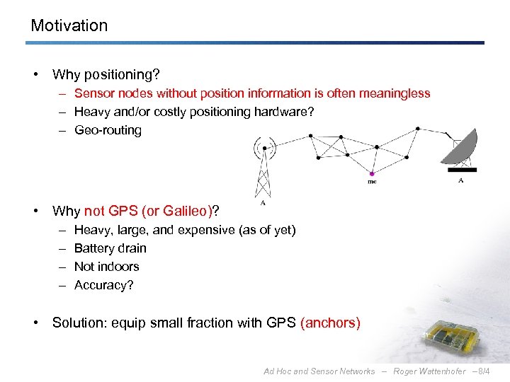 Motivation • Why positioning? – Sensor nodes without position information is often meaningless –