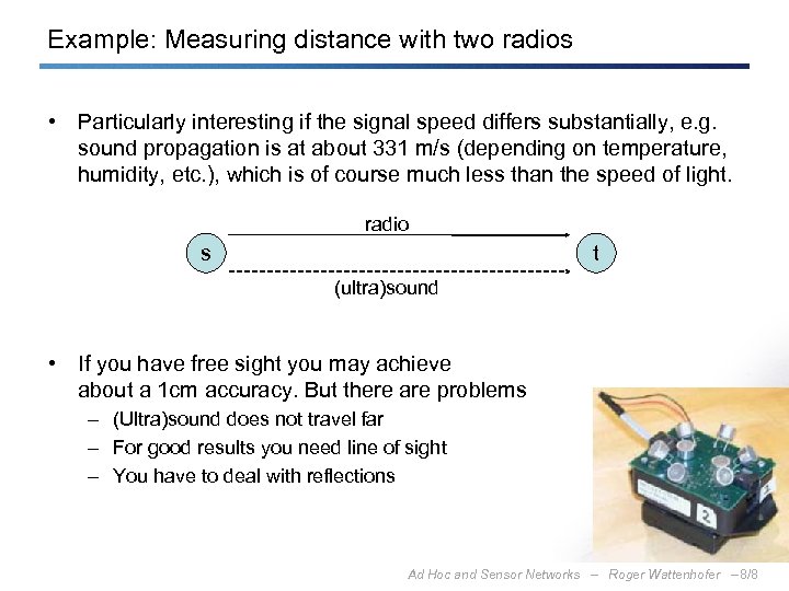 Example: Measuring distance with two radios • Particularly interesting if the signal speed differs