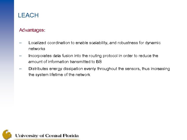 LEACH Advantages: – Localized coordination to enable scalability, and robustness for dynamic networks –