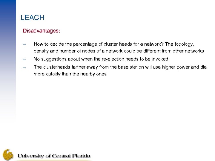 LEACH Disadvantages: – How to decide the percentage of cluster heads for a network?