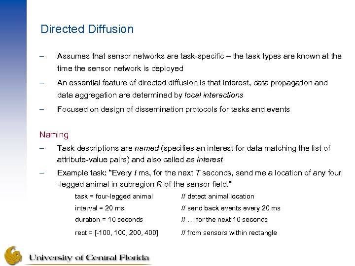 Directed Diffusion – Assumes that sensor networks are task-specific – the task types are