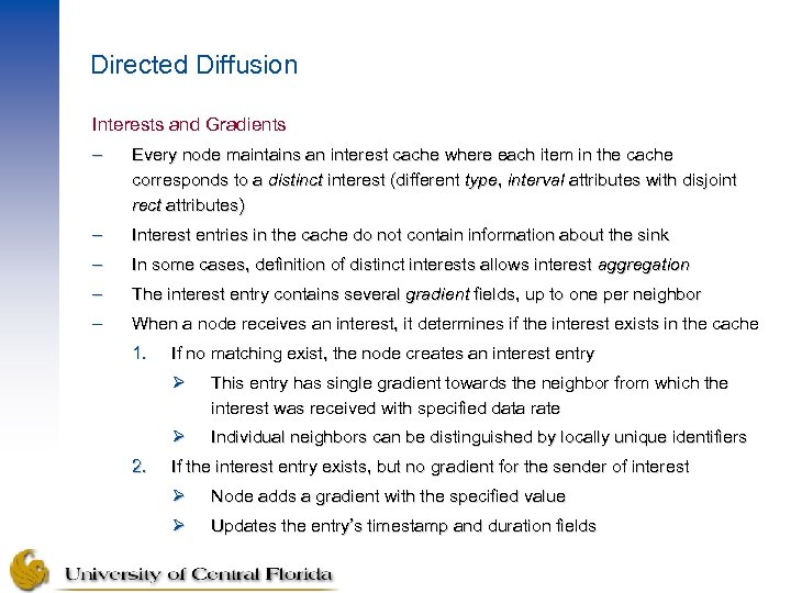 Directed Diffusion Interests and Gradients – Every node maintains an interest cache where each