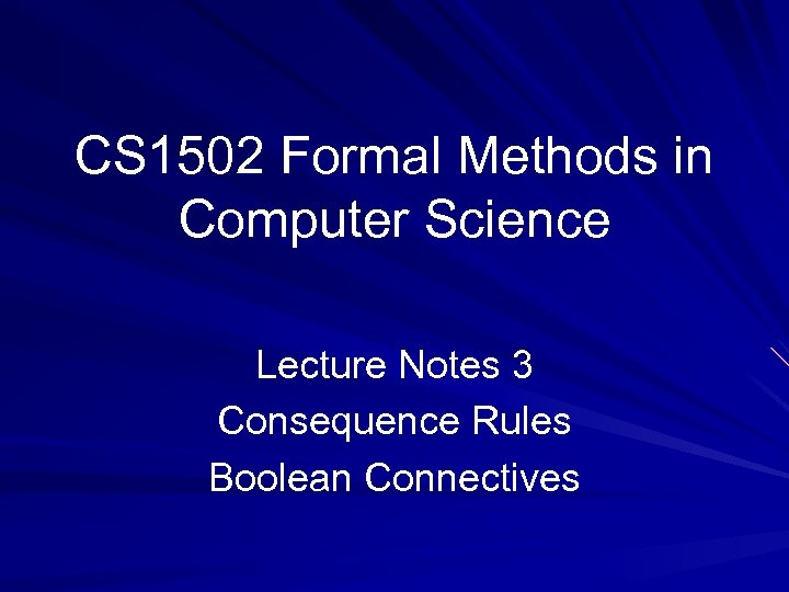 CS 1502 Formal Methods in Computer Science Lecture Notes 3 Consequence Rules Boolean Connectives