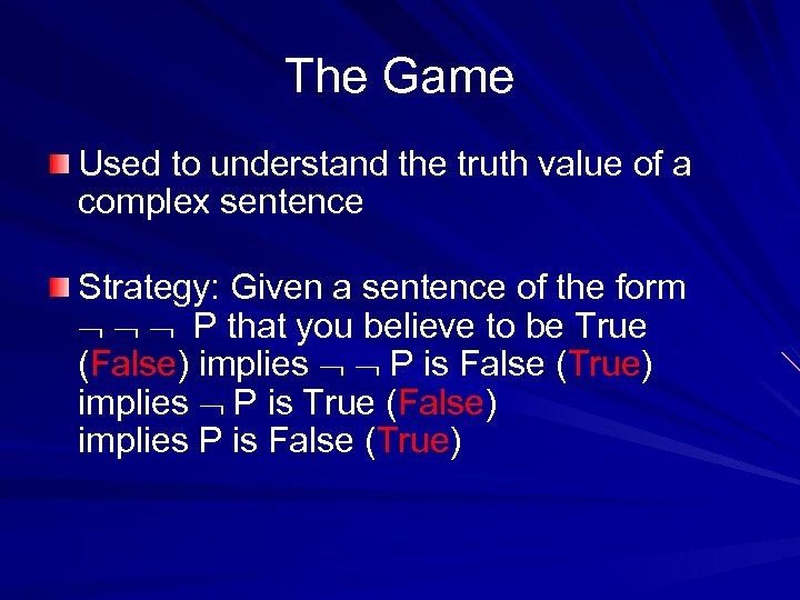 The Game Used to understand the truth value of a complex sentence Strategy: Given