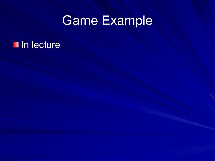 Game Example In lecture 