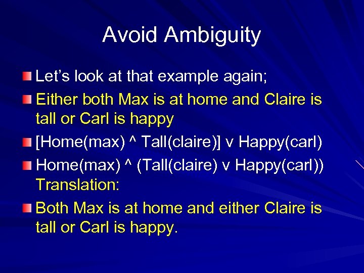 Avoid Ambiguity Let’s look at that example again; Either both Max is at home