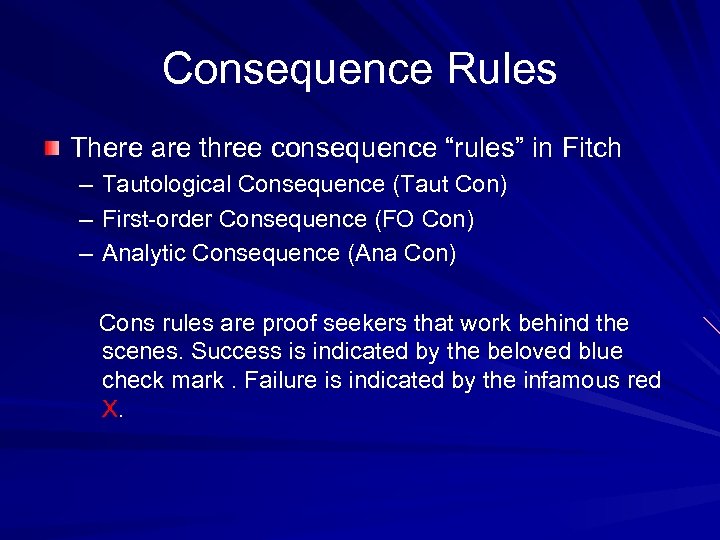 Consequence Rules There are three consequence “rules” in Fitch – Tautological Consequence (Taut Con)