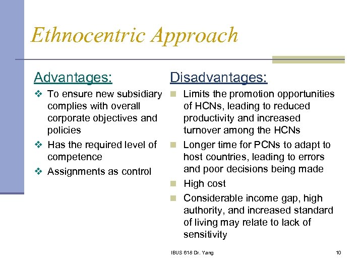 Ethnocentric Approach Advantages: Disadvantages: v To ensure new subsidiary n Limits the promotion opportunities