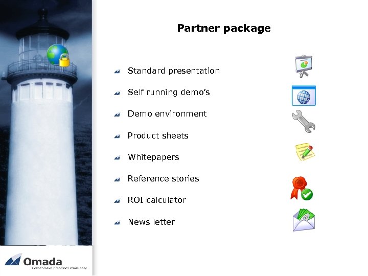 Partner package Standard presentation Self running demo’s Demo environment Product sheets Whitepapers Reference stories