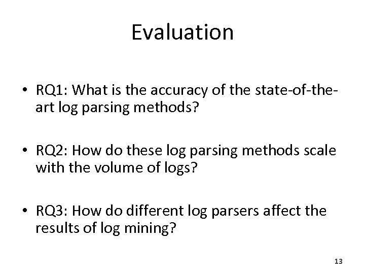 Evaluation • RQ 1: What is the accuracy of the state-of-theart log parsing methods?