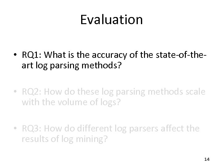 Evaluation • RQ 1: What is the accuracy of the state-of-theart log parsing methods?