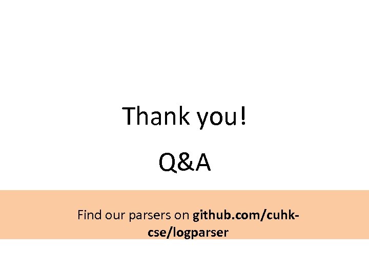 Thank you! Q&A Find our parsers on github. com/cuhkcse/logparser 