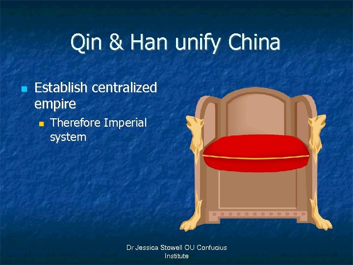 Qin & Han unify China n Establish centralized empire n Therefore Imperial system Dr