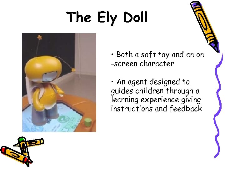 The Ely Doll • Both a soft toy and an on -screen character •