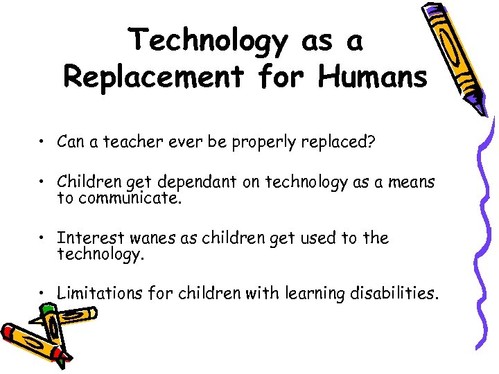 Technology as a Replacement for Humans • Can a teacher ever be properly replaced?