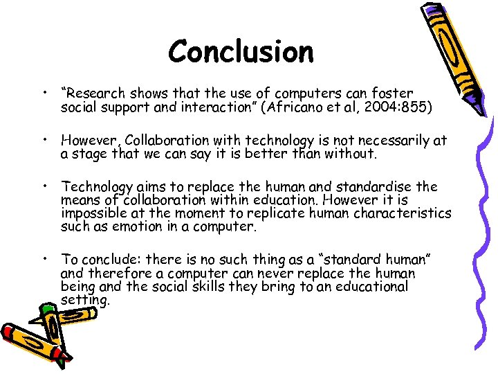 Conclusion • “Research shows that the use of computers can foster social support and