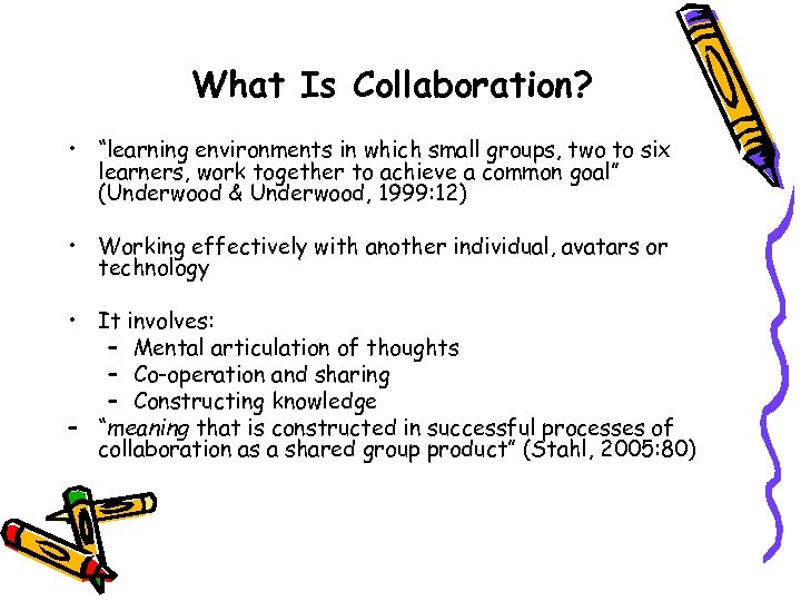 What Is Collaboration? • “learning environments in which small groups, two to six learners,