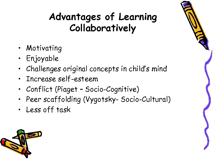 Advantages of Learning Collaboratively • • Motivating Enjoyable Challenges original concepts in child’s mind