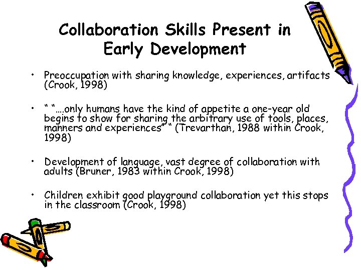 Collaboration Skills Present in Early Development • Preoccupation with sharing knowledge, experiences, artifacts (Crook,