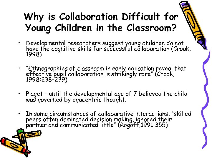 Why is Collaboration Difficult for Young Children in the Classroom? • Developmental researchers suggest