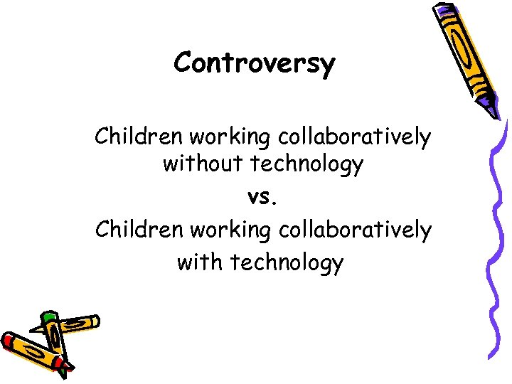 Controversy Children working collaboratively without technology vs. Children working collaboratively with technology 