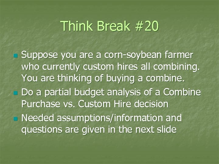 Think Break #20 n n n Suppose you are a corn-soybean farmer who currently