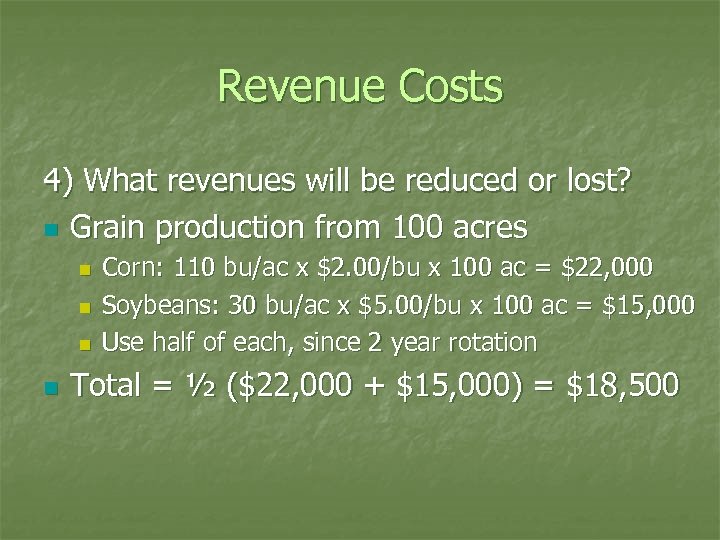 Revenue Costs 4) What revenues will be reduced or lost? n Grain production from