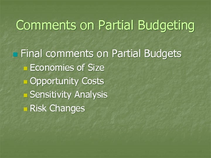 Comments on Partial Budgeting n Final comments on Partial Budgets n Economies of Size