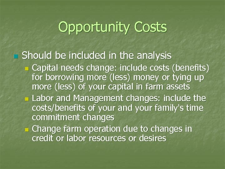 Opportunity Costs n Should be included in the analysis Capital needs change: include costs