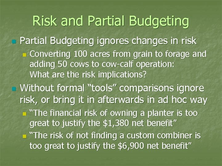 Risk and Partial Budgeting n Partial Budgeting ignores changes in risk n n Converting