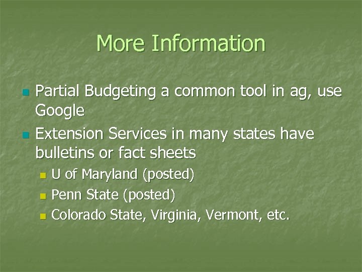 More Information n n Partial Budgeting a common tool in ag, use Google Extension