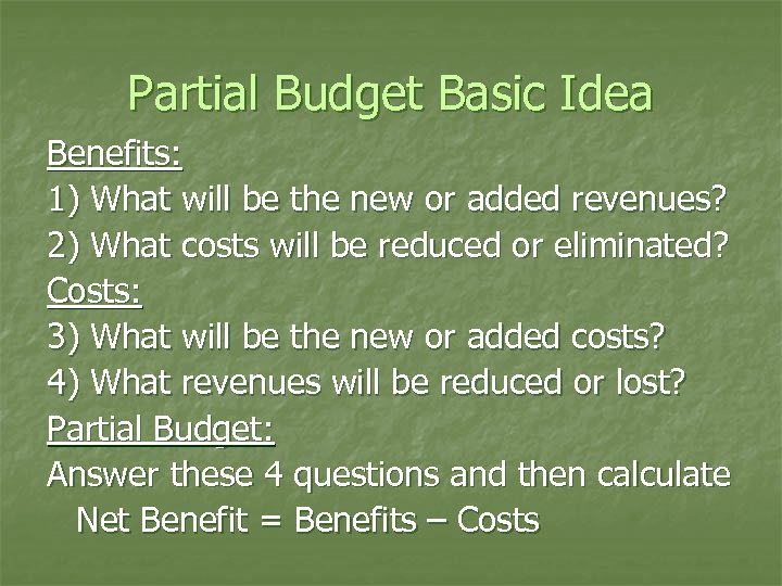 Partial Budget Basic Idea Benefits: 1) What will be the new or added revenues?