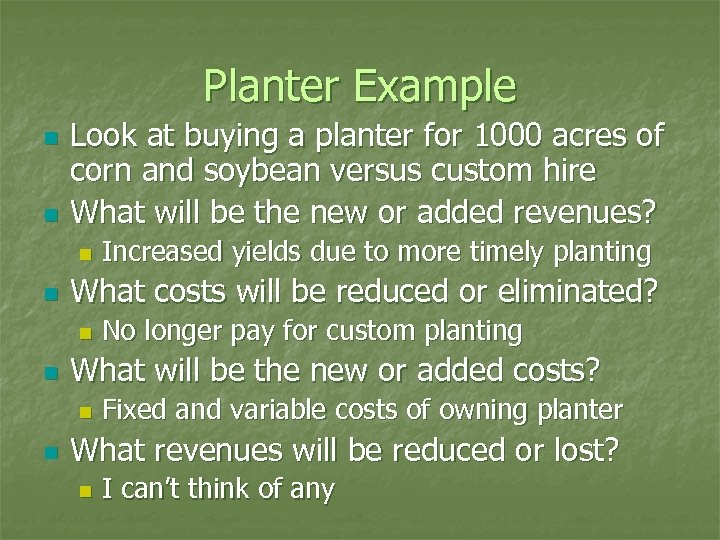 Planter Example n n Look at buying a planter for 1000 acres of corn