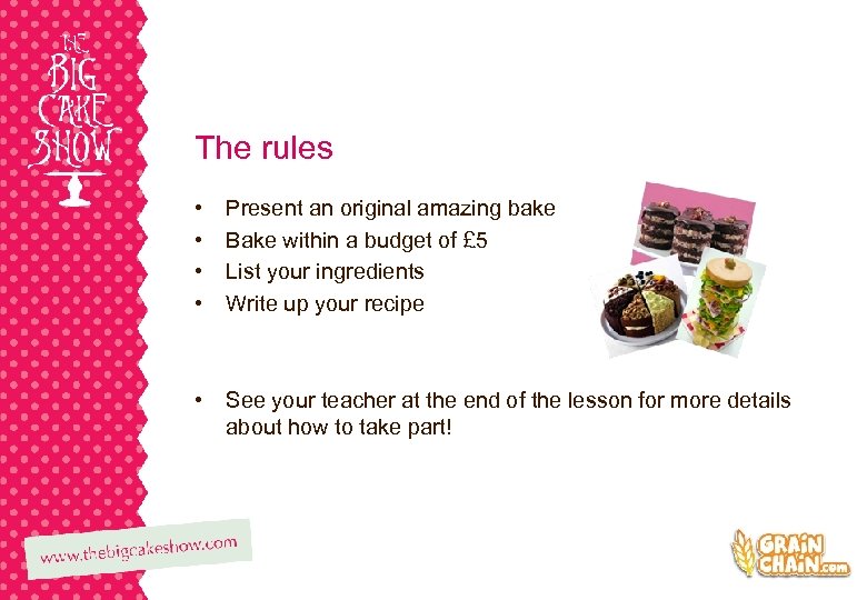 The rules • • Present an original amazing bake Bake within a budget of