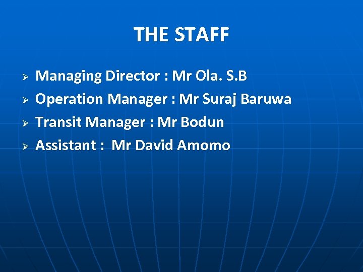 THE STAFF Ø Ø Managing Director : Mr Ola. S. B Operation Manager :