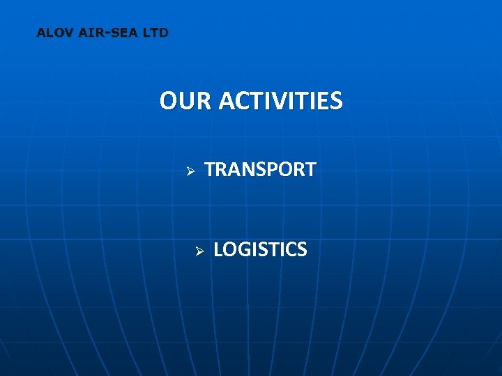ALOV AIR-SEA LTD OUR ACTIVITIES Ø TRANSPORT Ø LOGISTICS 