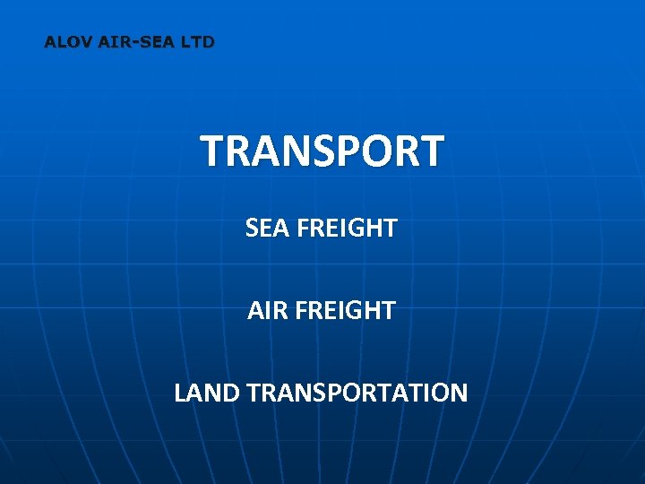 ALOV AIR-SEA LTD TRANSPORT SEA FREIGHT AIR FREIGHT LAND TRANSPORTATION 