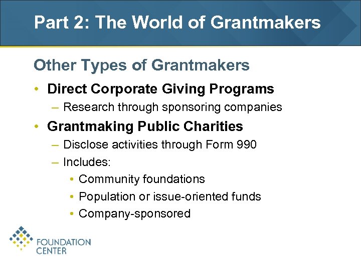 Part 2: The World of Grantmakers Other Types of Grantmakers • Direct Corporate Giving