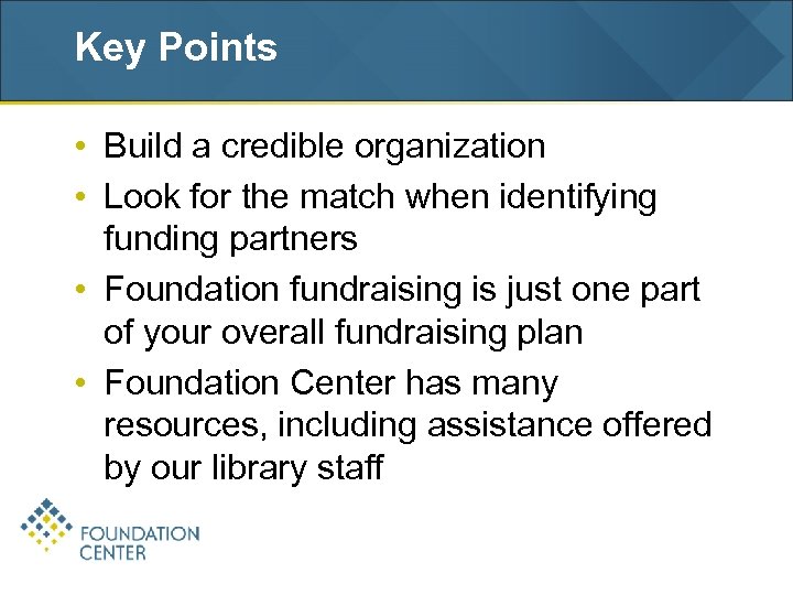 Key Points • Build a credible organization • Look for the match when identifying