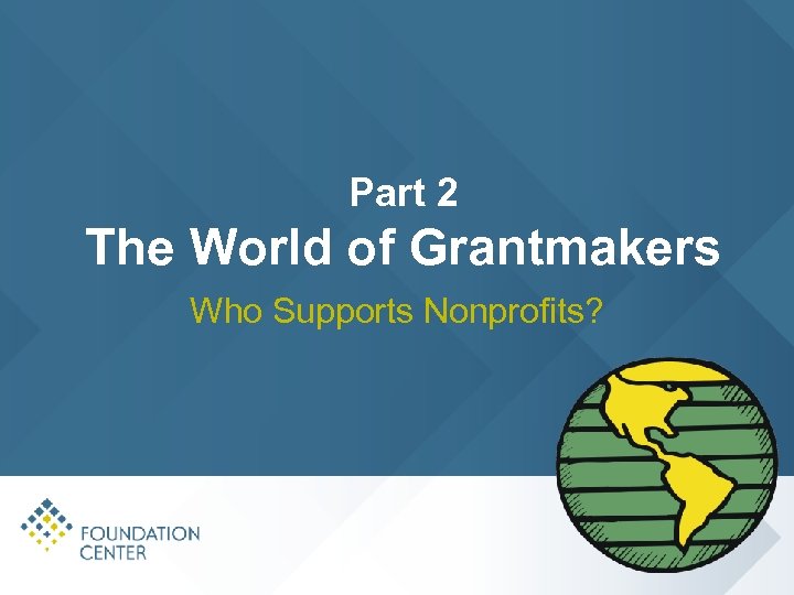 Part 2 The World of Grantmakers Who Supports Nonprofits? 