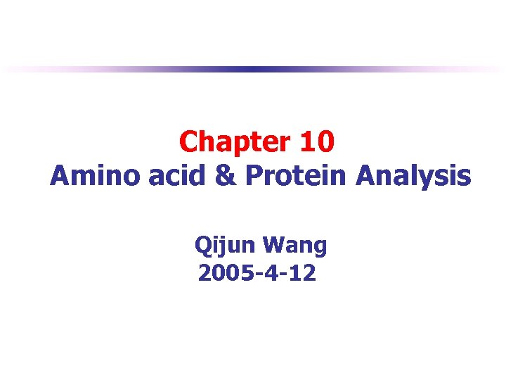 Chapter 10 Amino acid & Protein Analysis Qijun Wang 2005 -4 -12 