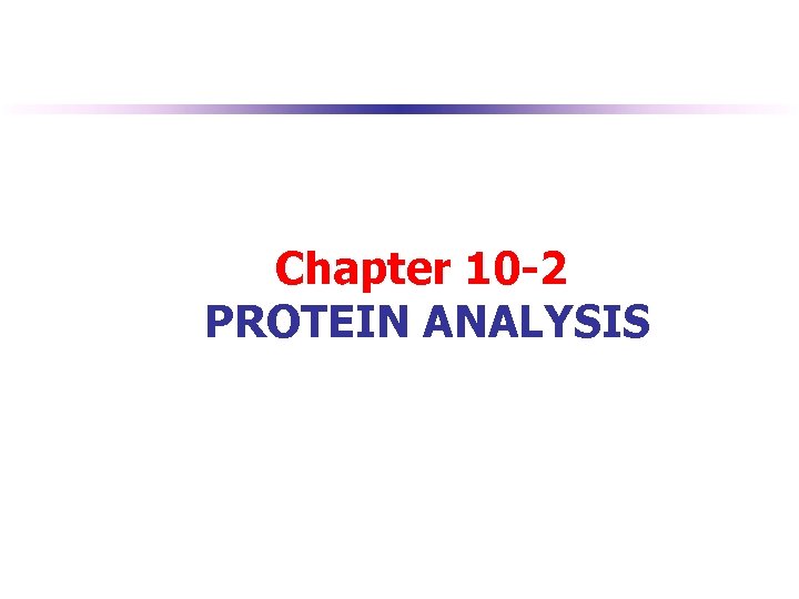 Chapter 10 -2 PROTEIN ANALYSIS 
