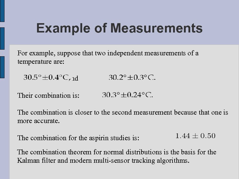 Example of Measurements For example, suppose that two independent measurements of a temperature are: